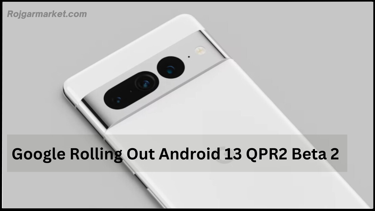 Google Rolling Out Android 13 QPR2 Beta 2 for Pixel Owners