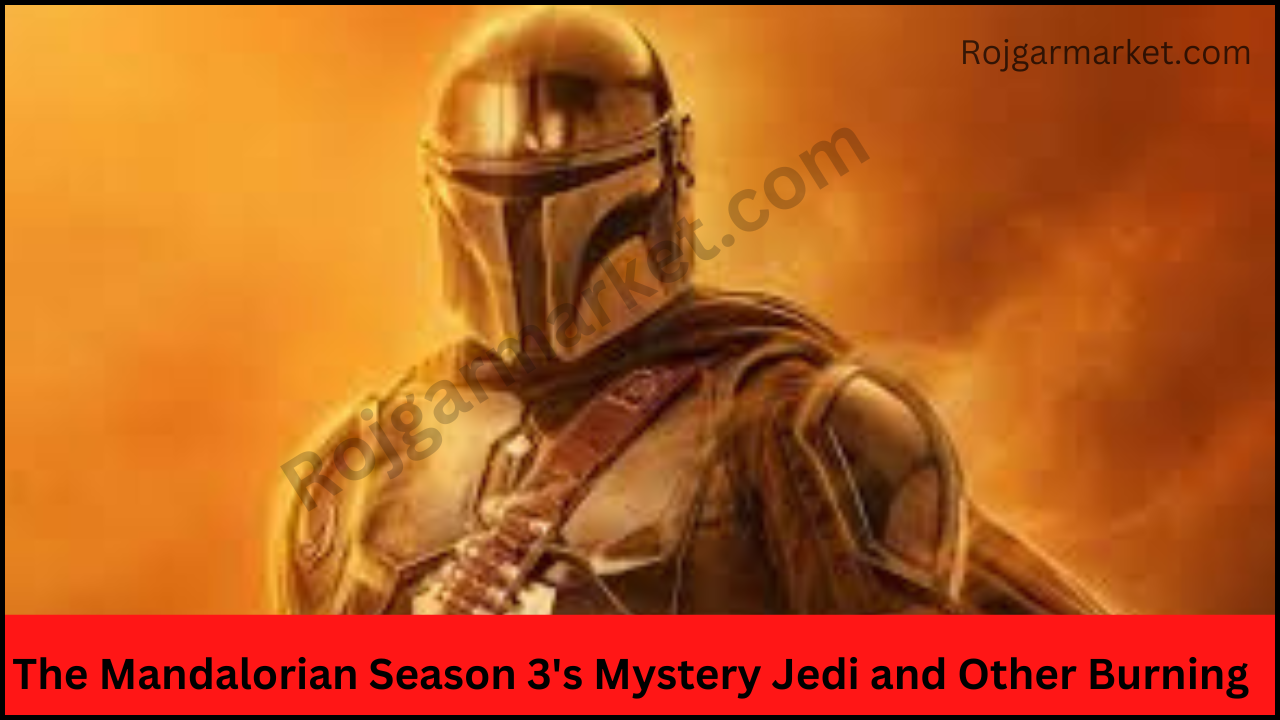 The Mandalorian Season 3's Mystery Jedi and Other Burning