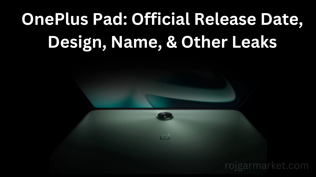 OnePlus Pad: Official Release Date, Design, Name, & Other Leaks