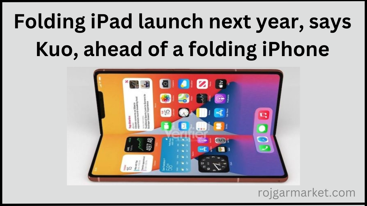 Folding iPad launch next year, says Kuo, ahead of a folding iPhone