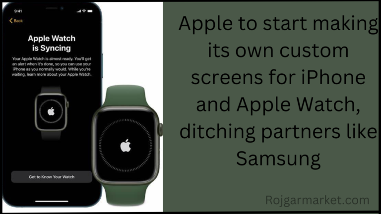 Apple to start making its own custom screens for iPhone and Apple Watch, ditching partners like Samsung
