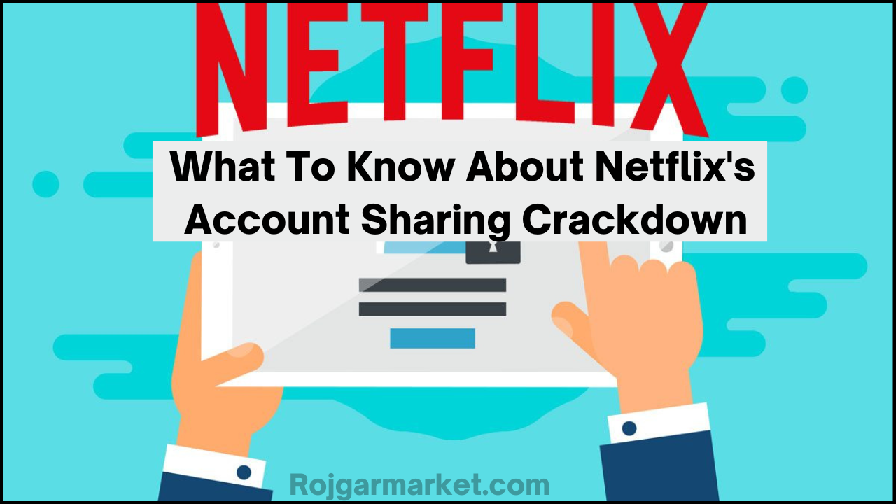 What To Know About Netflix's Account Sharing Crackdown