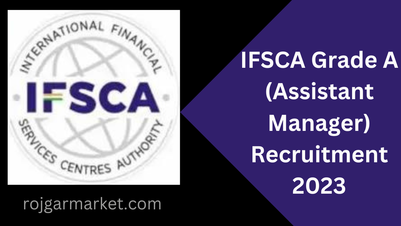 IFSCA Grade A (Assistant Manager) Recruitment 2023